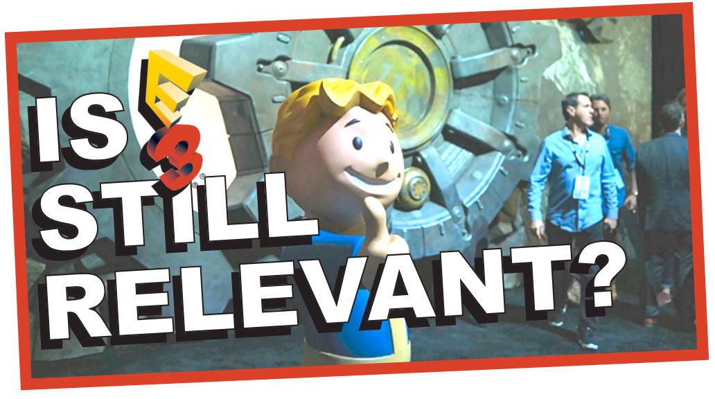 Is E3 Still Relevant? [VIDEO]