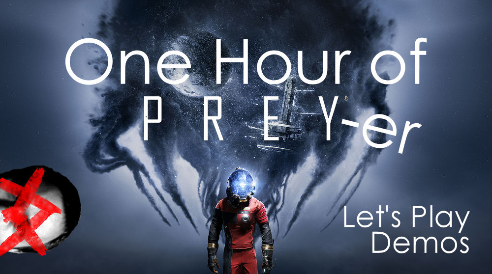One Hour of PREYer: Playing the PREY Demo [VIDEO]