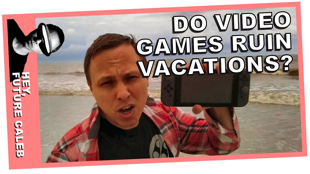 Do Video Games Ruin a Vacation? | Hey Future Caleb [VIDEO]