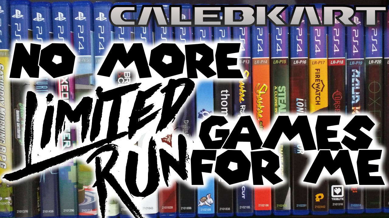 I’m Not Buying Limited Run Games Anymore