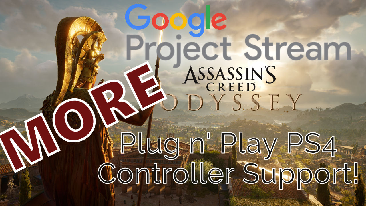 [VIDEO] Google’s Project Stream has Plug n’ Play PS4 Controller Support! More Assassin’s Creed: Odyssey Gameplay.