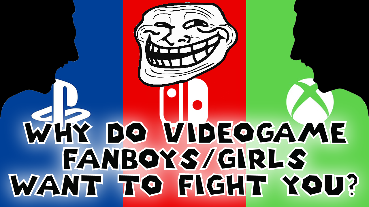 Why Do Videogame Fanboys/girls Want to Fight You?