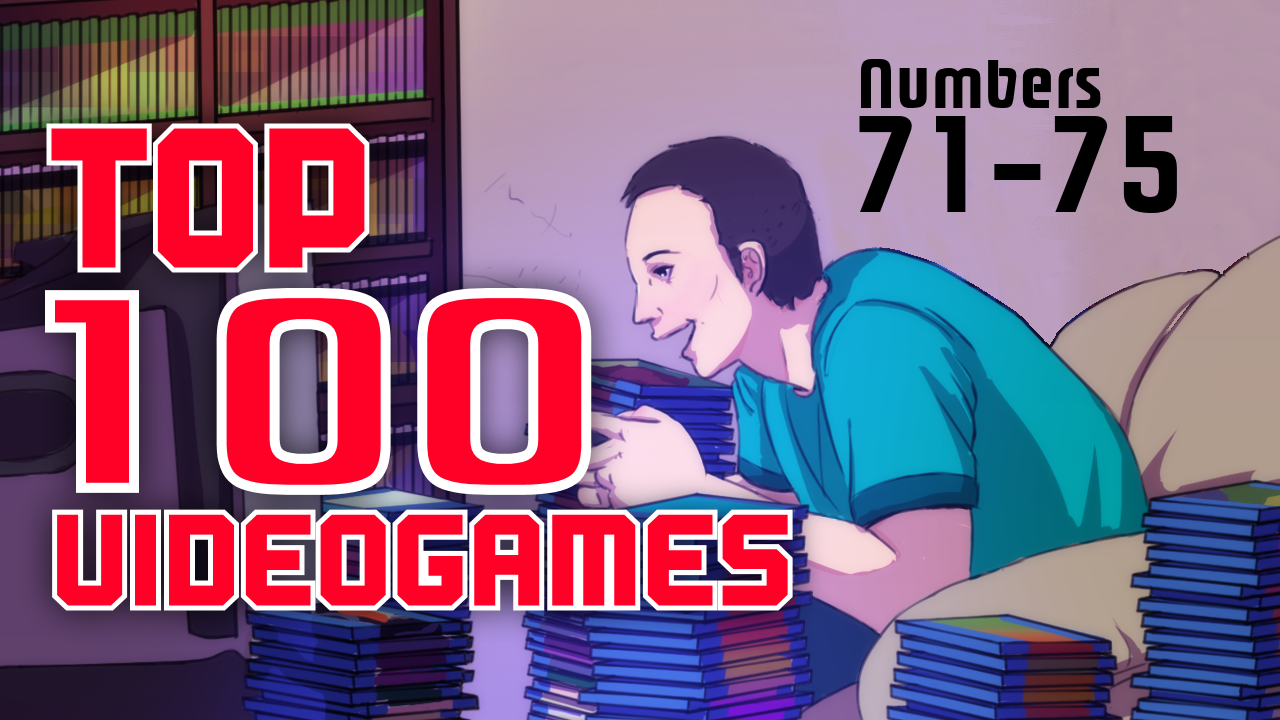 My Top 100 Videogames of All Time (71 – 75)