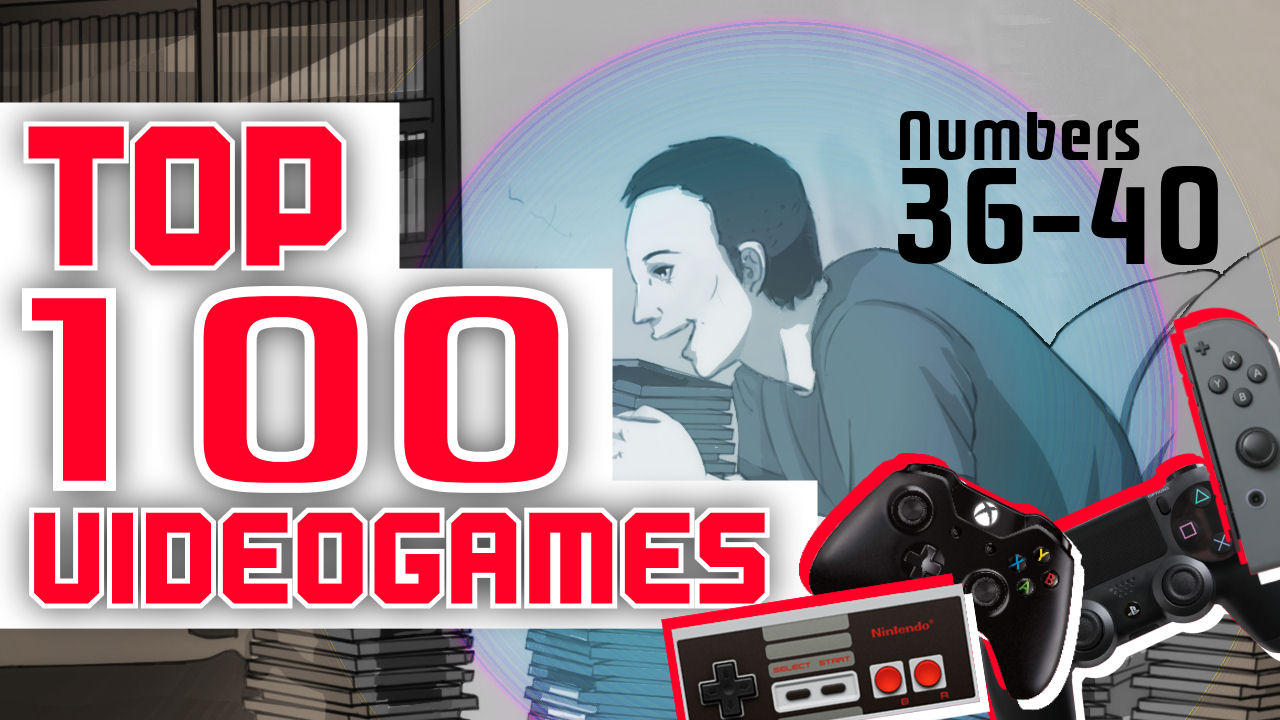 My Top 100 Video Games of All Time (36 – 40)