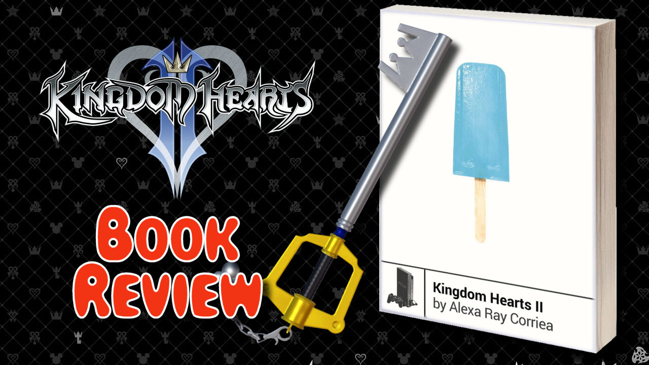 Kingdom hearts II by Alexa Ray Corriea, a Boss Fight Books Review