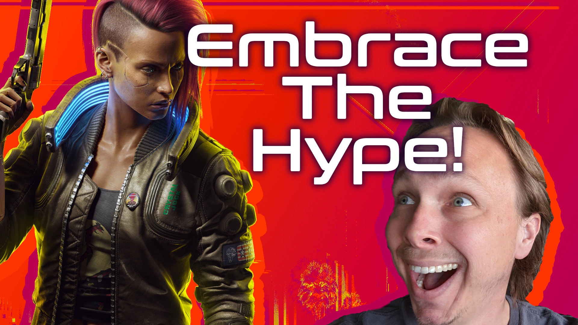 It’s okay to be hyped for Cyberpunk 2077. Hype can be good!