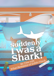 Suddenly I was a Shark! My Time with What Remains of Edith Finch book cover